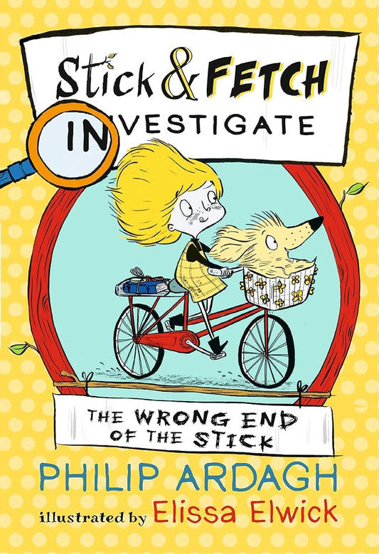 Stick & Fetch Investigate - The Wrong End of the Stick by Philip Ardagh