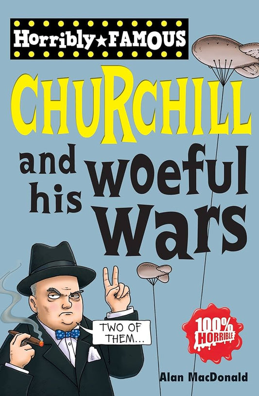 Horribly Famous - Churchill and his Woeful Wars by Alan MacDonald