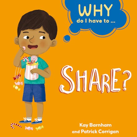Why Do I Have to… Share? by Kay Barnham & Patrick Corrigan