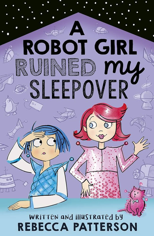 A Robot Girl ruined my Sleepover by Rebecca Patterson