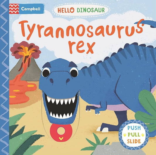 Hello Dinosaur Tyrannosaurus Rex - First Explorers PUSH PULL SLIDE (Board Book)