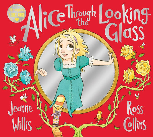 Alice Through the Looking Glass by Jeanne Willis & Ross Collins