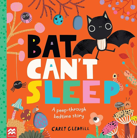 Bat Can’t Sleep - A Peep-Through Bedtime Story by Carly Gledhill