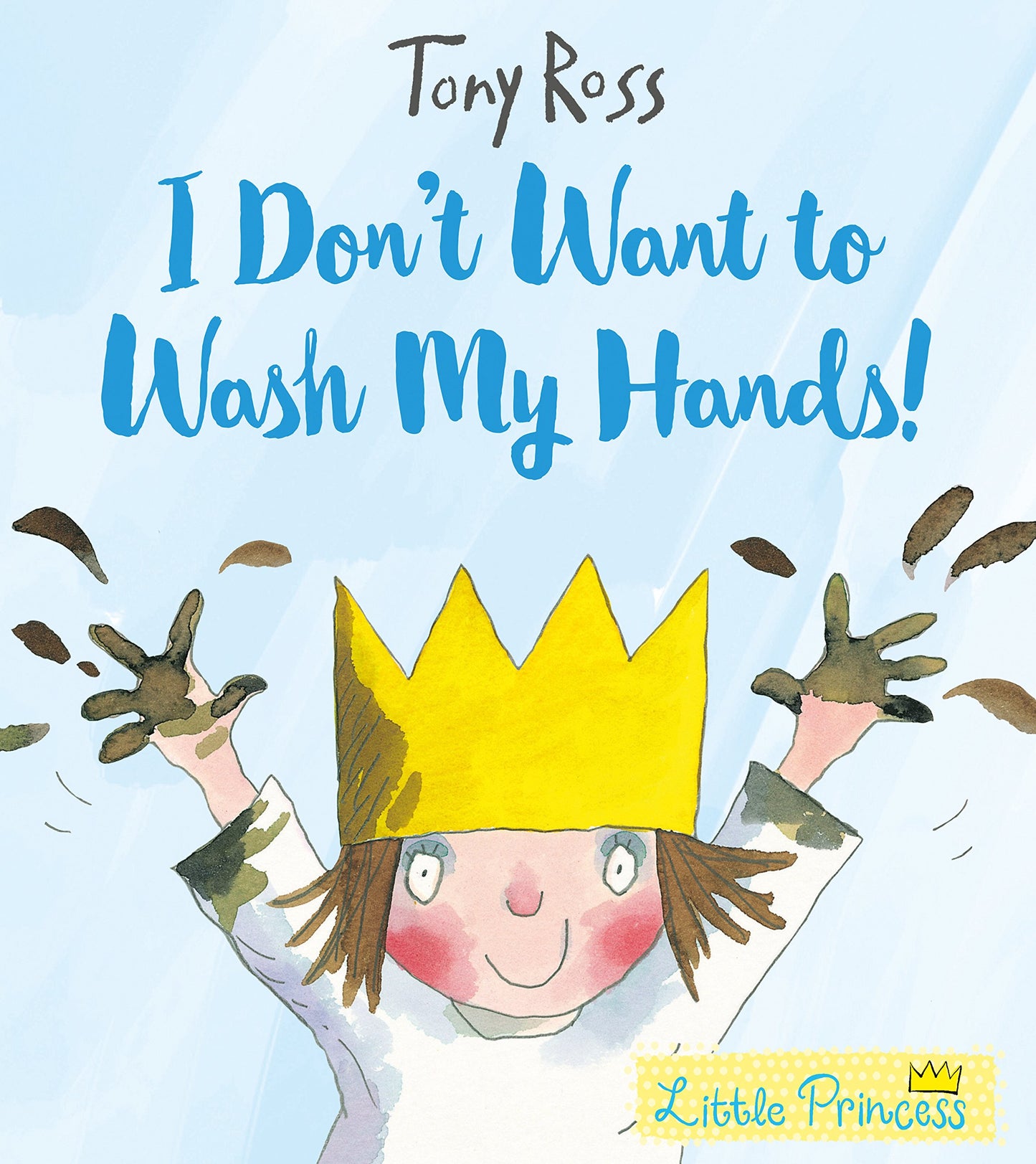 I Don’t Want to Wash my Hands! - A Little Princess Story by Tony Ross