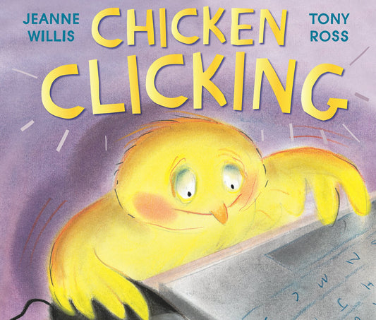 Chicken Clicking - An Introduction to Internet Safety by Jeanne Willis and Tony Ross
