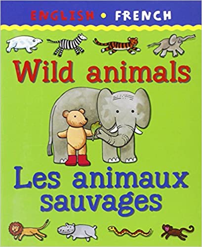 English / French Wild Animals - Les Animaux Sauvages Bilingual Book