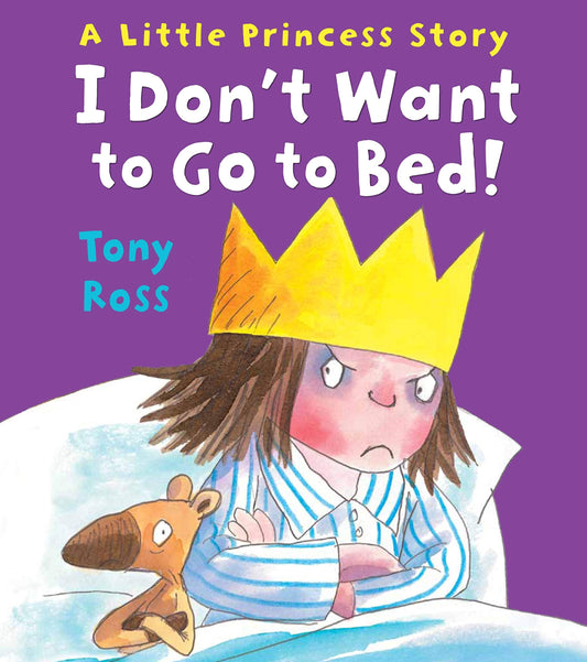 I Don’t Want to Go to Bed - A Little Princess Story by Tony Ross