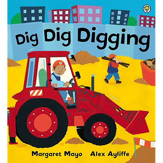 Dig Dig Digging - Diggers and Other Awesome Engines by Margaret Mayo & Alex Ayliffe