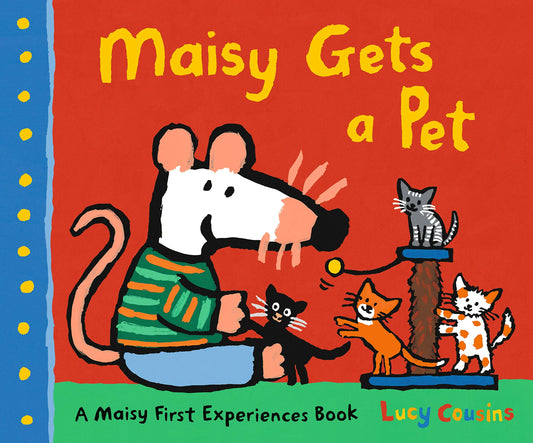 Maisy Gets a Pet - A Maisy First Experiences Book by Lucy Cousins