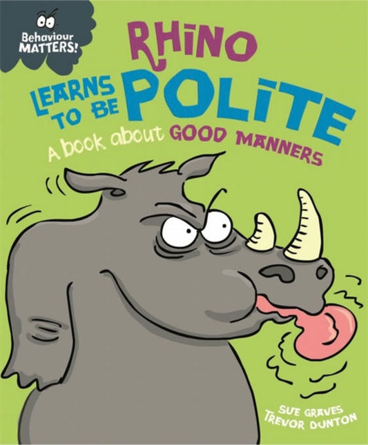 Experiences Matter! Rhino Learns to be Polite by Sue Graves and Trevor Dunton