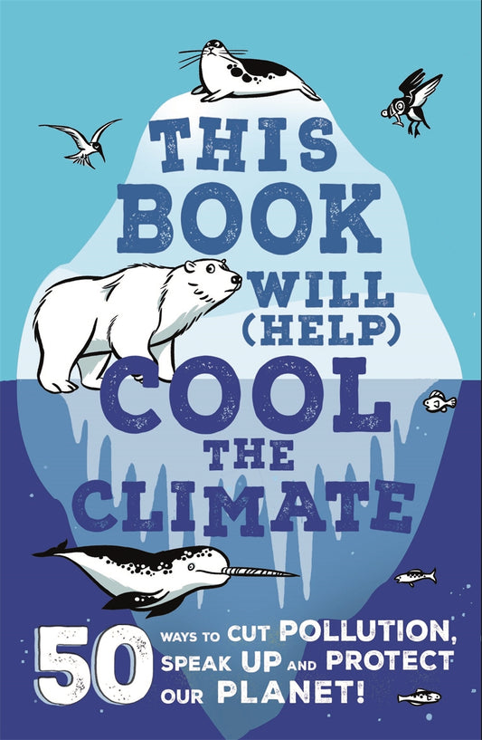 This Book Will Help Cool the Climate - 50 Ways to Cut Pollution, Speak Up and Protect our Planet