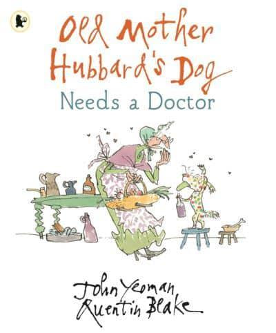 Old Mother Hubbard’s Dog Needs a Doctor by John Yeoman and Quentin Blake