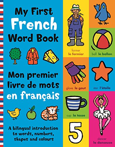 My First French Word Book - A Bilingual Introduction to Words, Numbers, Shapes and Colours
