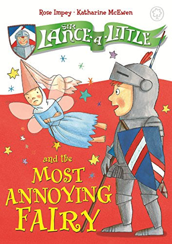 Sir Lance-a-Little and the Most Annoying Fairy by Rose Impey and Katherine McEwen