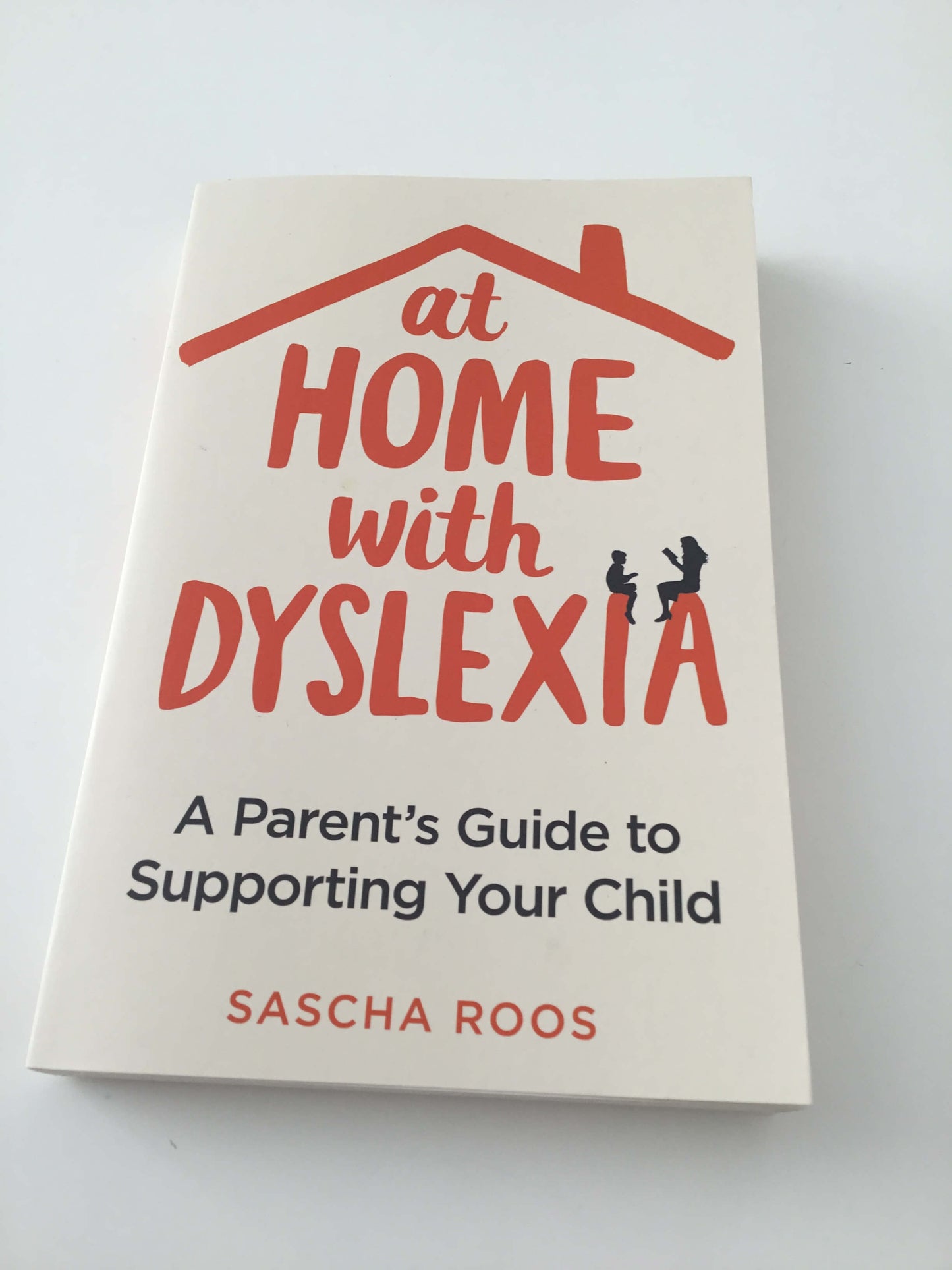 At Home with Dyslexia - A Parent’s Guide to Supporting your Child by Sasha Roots
