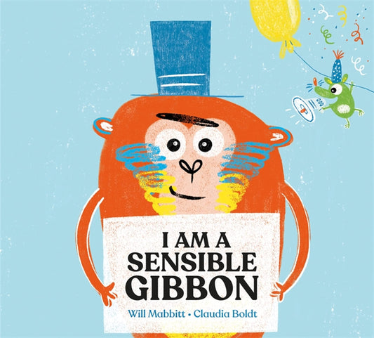 I am a Sensible Gibbon by Will Mabbitt & Claudia Boldt