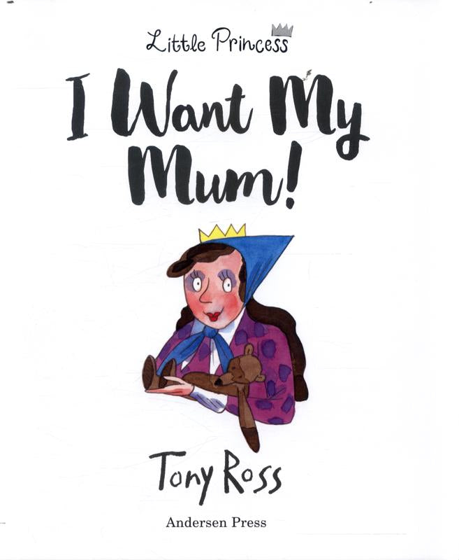 I Want my Mum! A Little Princess Story by Tony Ross