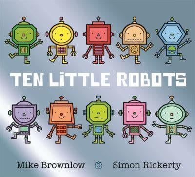 Ten Little Robots by Mike Brownlow and Simon Rickerty