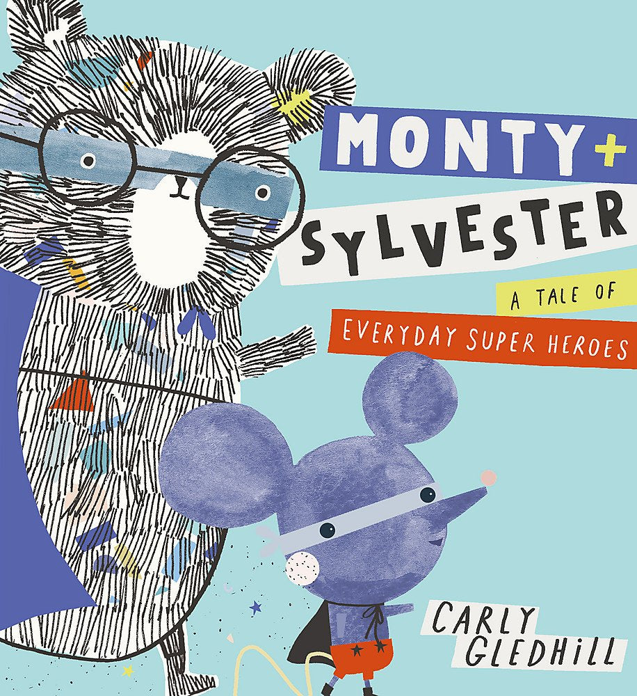 Monty + Sylvester - A Tale of Everyday Super Heroes by Carly Gledhill