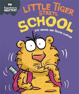 Experiences Matter! Little Tiger Starts School by Sue Graves and Trevor Dunton