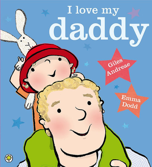 I Love my Daddy by Giles Andreae and Emma Dodd