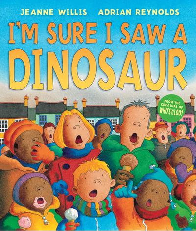 I’m Sure I Saw A Dinosaur by Jeanne Willis and Adrian Reynolds