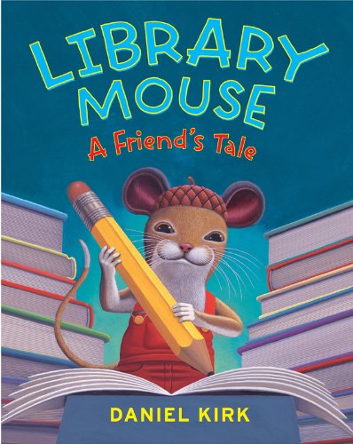Library Mouse A Friend’s Tale by Daniel Kirk