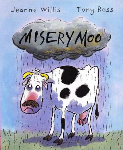 Misery Moo by Jeanne Willis and Tony Ross