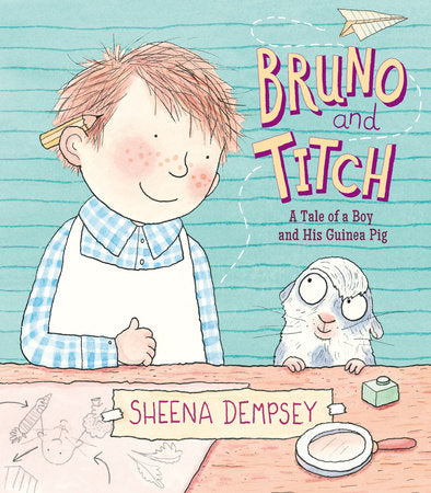 Bruno and Titch - A Tale of a Boy and his Guinea Pig by Sheena Dempsey