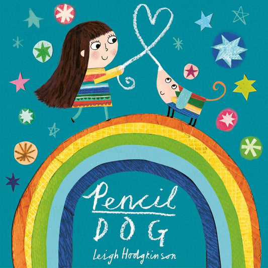 Front cover of Pencil Dog book by Leigh Hodgkinson. Shows a girl and her pencil dog drawing a heart together.