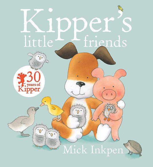 Kipper’s Little Friends by Mick Inkpen