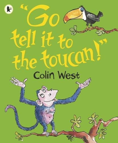 Go Tell it to the Toucan! by Colin West