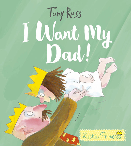 I Want My Dad! A Little Princess Story by Tony Ross