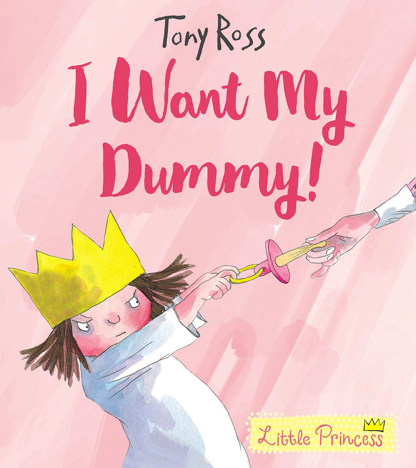 I Want my Dummy - A Little Princess Story by Tony Ross