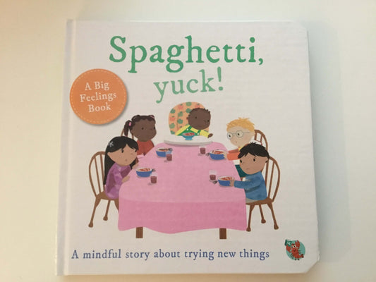 Spaghetti, yuck! A Mindful Story about Trying New Things (Board Book)
