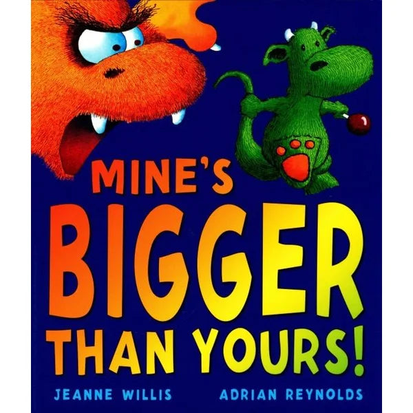 Mine’s Bigger Than Yours! by Jeanne Willis and Adrian Reynolds