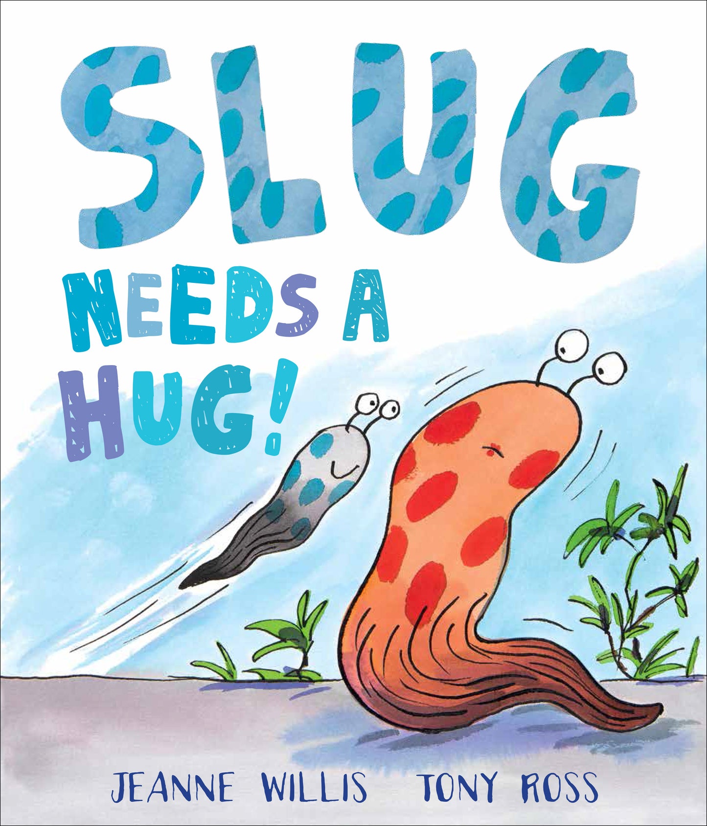 Slug Needs a Hug by Jeanne Willis and Tony Ross