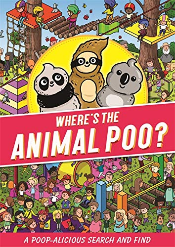 Where's the Animal Poo? A Poop-alicious Search and Find Book