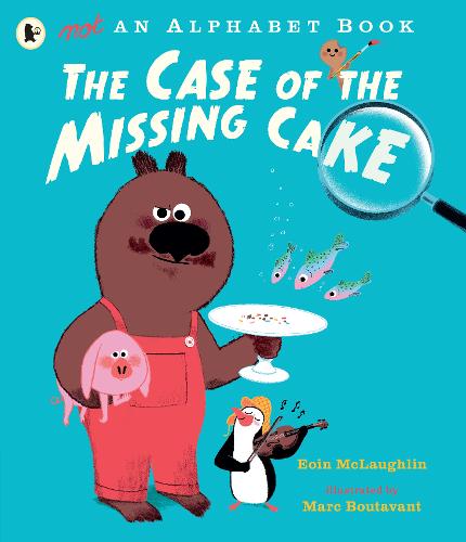 The Case of the Missing Cake (Not an Alphabet Book) by Eoin Mclaughlin & Marc Boutavant