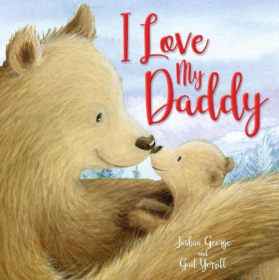 I Love my Daddy by Joshua George & Gail Yeovill