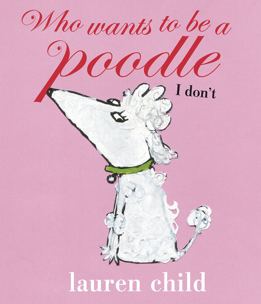 Who Wants to be a Poodle I Don't by Lauren Child