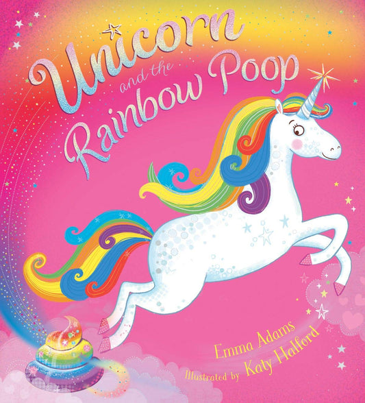 Unicorn and the Rainbow Poop by Emma Adams & Katy Halford