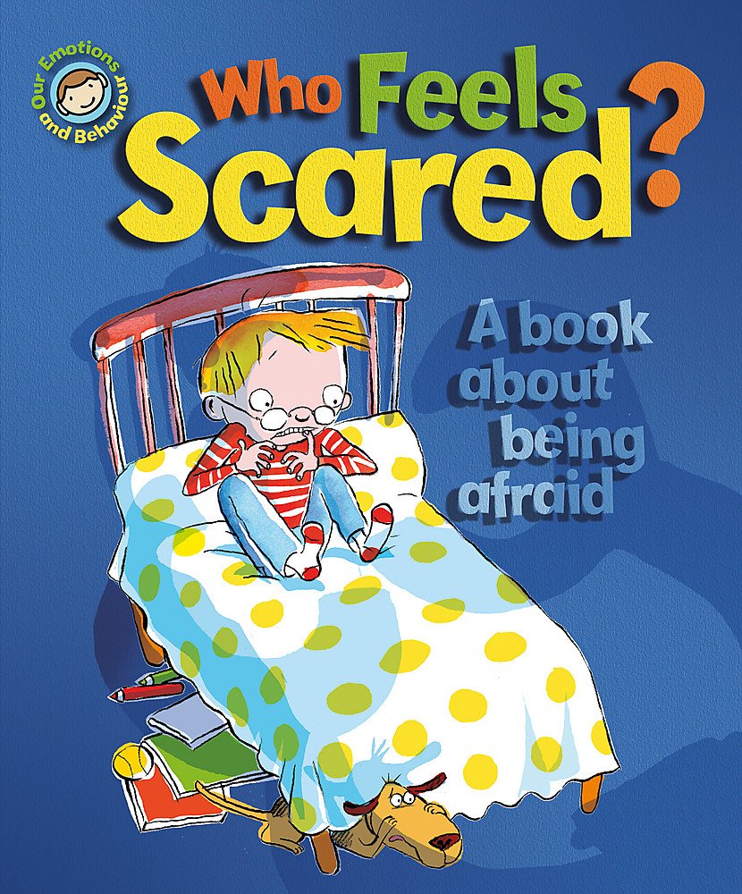 Our Emotions & Behaviour - Who Feels Scared? - a book about being afraid. (Book Band 5)