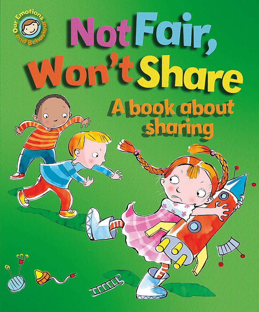 Our Emotions & Behaviour - Not Fair, Won't Share? - a book about sharing. (Book Band 5)