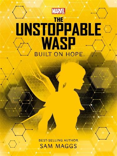 Marvel The Unstoppable Wasp Built on Hope - Sam Maggs